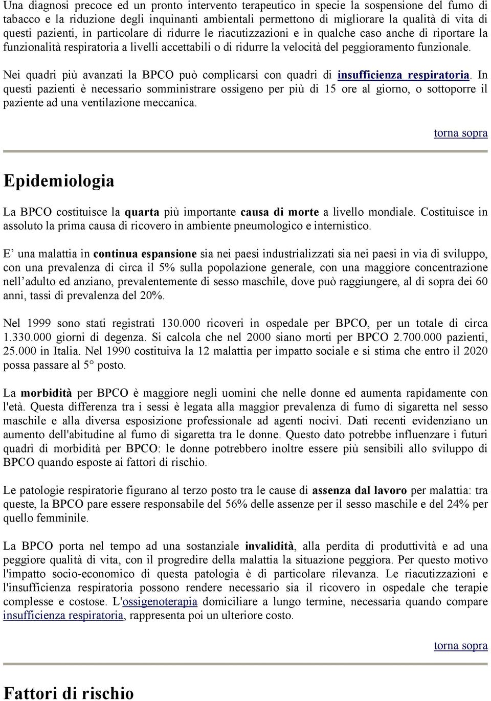 Nei quadri più avanzati la BPCO può complicarsi con quadri di insufficienza respiratoria.