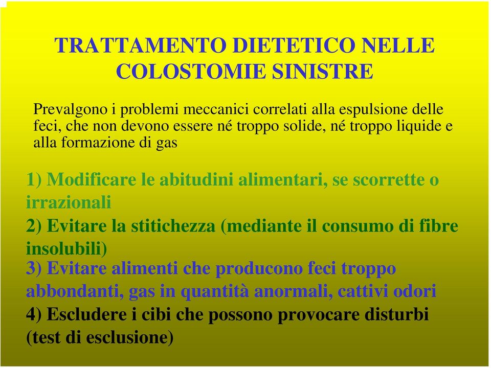 scorrette o irrazionali 2) Evitare la stitichezza (mediante il consumo di fibre insolubili) 3) Evitare alimenti che producono