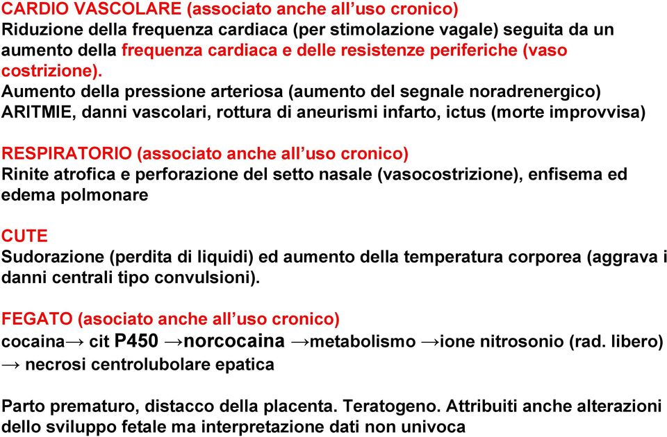 Aumento della pressione arteriosa (aumento del segnale noradrenergico) ARITMIE, danni vascolari, rottura di aneurismi infarto, ictus (morte improvvisa) RESPIRATORIO (associato anche all uso cronico)