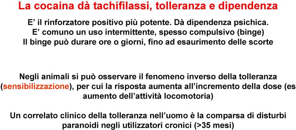 animali si può osservare il fenomeno inverso della tolleranza (sensibilizzazione), per cui la risposta aumenta all incremento della