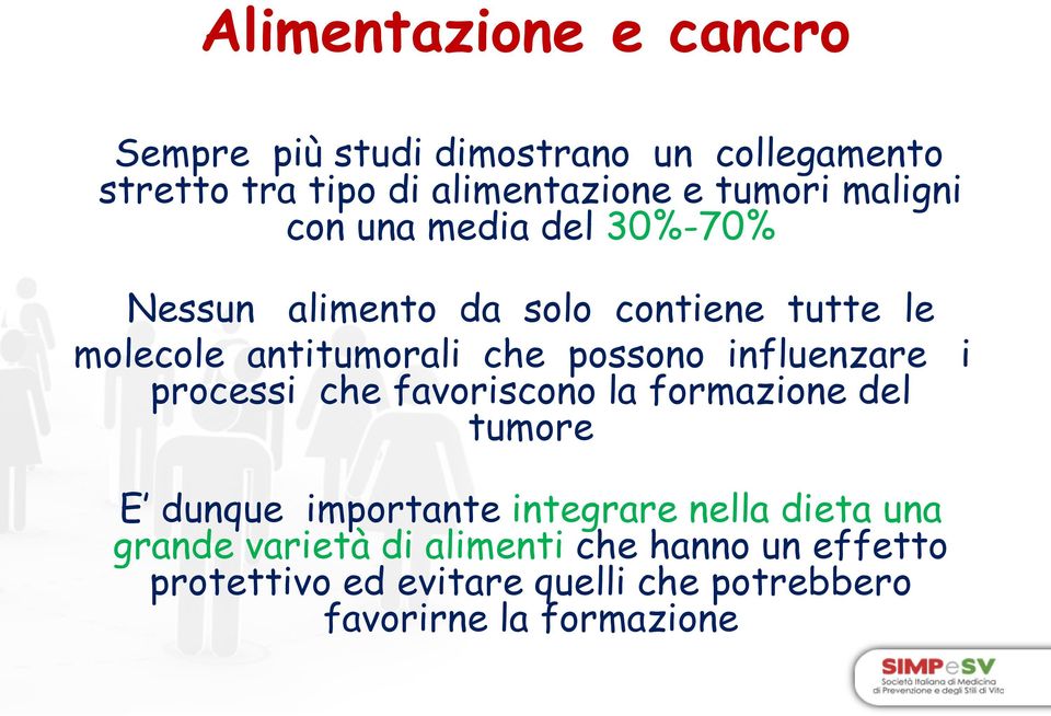 influenzare i processi che favoriscono la formazione del tumore E dunque importante integrare nella dieta una