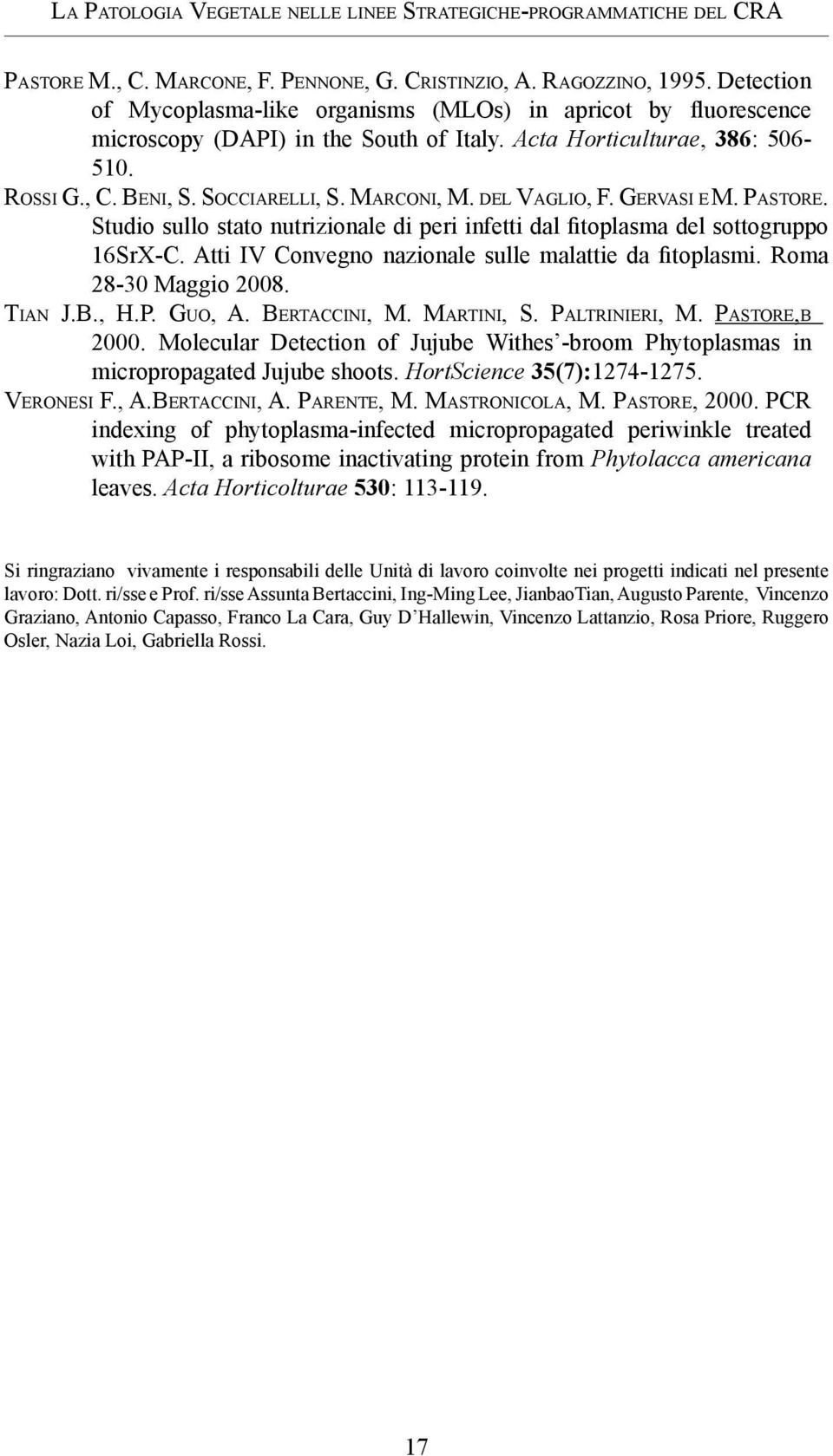 Studio sullo stato nutrizionale di peri infetti dal fitoplasma del sottogruppo 16SrX-C. Atti IV Convegno nazionale sulle malattie da fitoplasmi. Roma 28-30 Maggio 2008. Tian J.B., H.P. Guo, A.