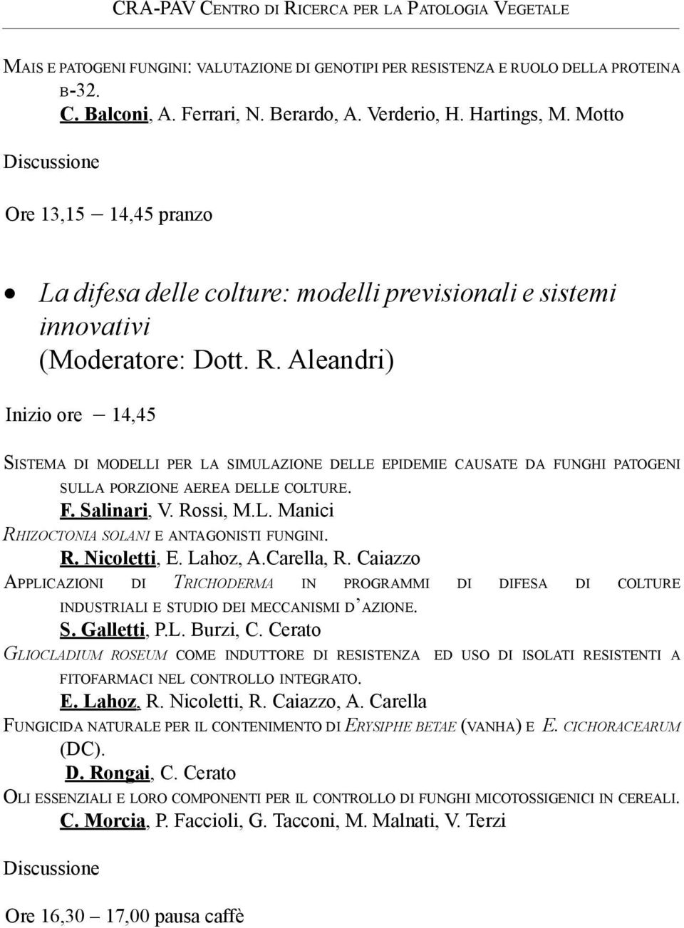 Aleandri) Inizio ore 14,45 Sistema di modelli per la simulazione delle epidemie causate da funghi patogeni sulla porzione aerea delle colture. F. Salinari, V. Rossi, M.L.