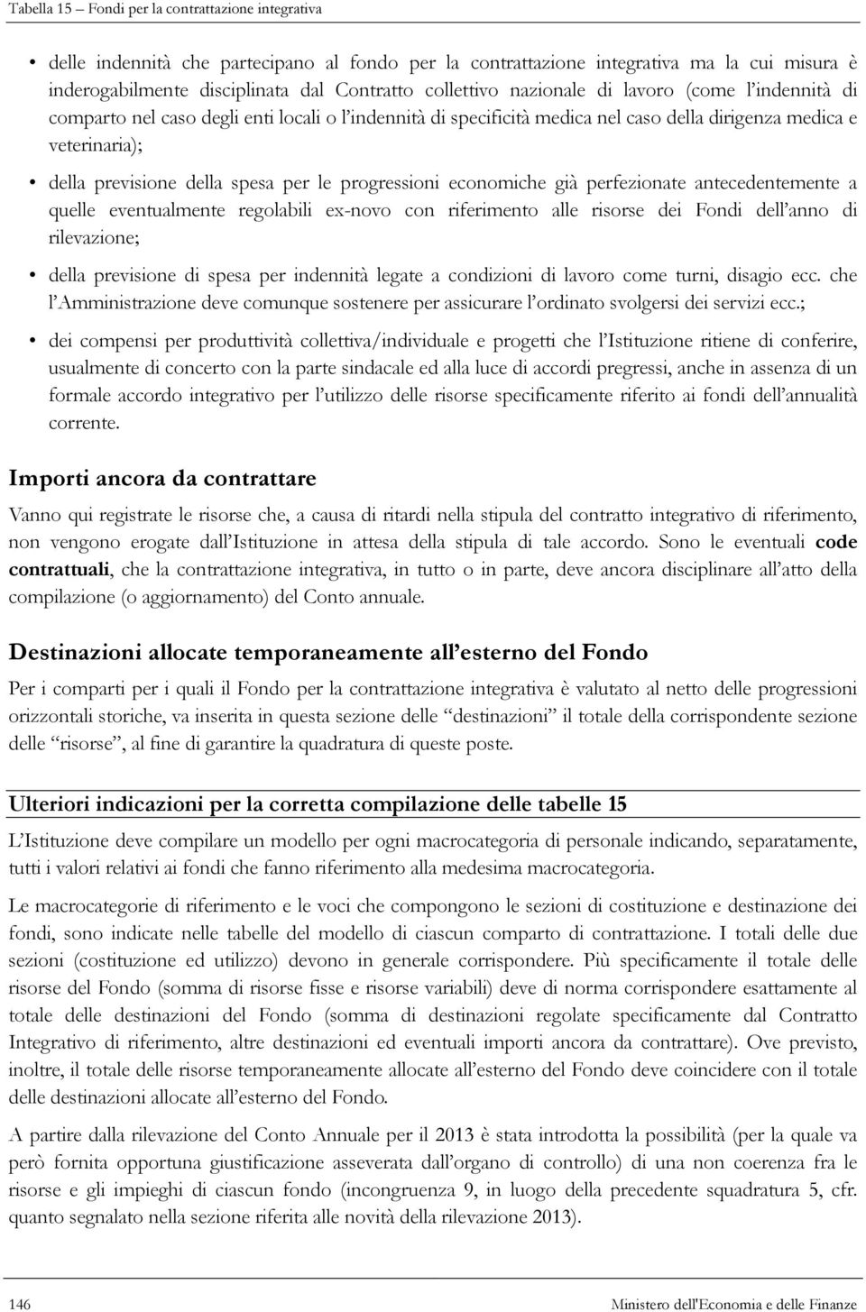 progressioni economiche già perfezionate antecedentemente a quelle eventualmente regolabili ex-novo con riferimento alle risorse dei Fondi dell anno di rilevazione; della previsione di spesa per