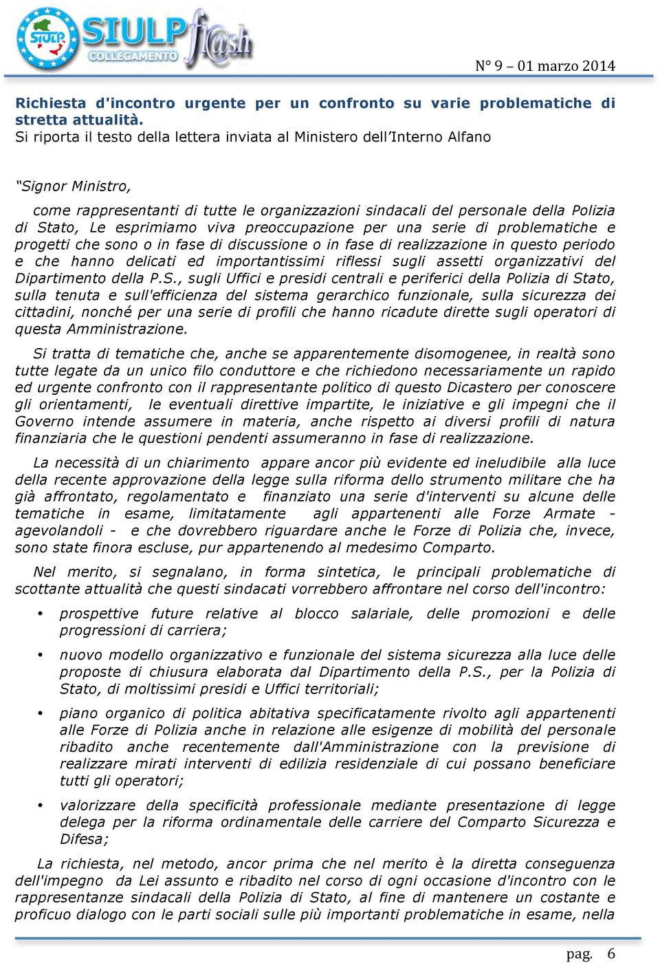 esprimiamo viva preoccupazione per una serie di problematiche e progetti che sono o in fase di discussione o in fase di realizzazione in questo periodo e che hanno delicati ed importantissimi