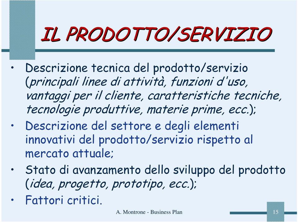 ); Descrizione del settore e degli elementi innovativi del prodotto/servizio rispetto al mercato attuale;