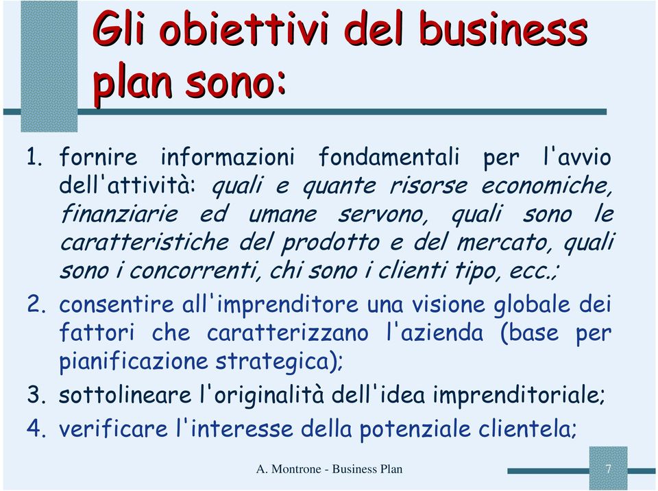 le caratteristiche del prodotto e del mercato, quali sono i concorrenti, chi sono i clienti tipo, ecc.; 2.