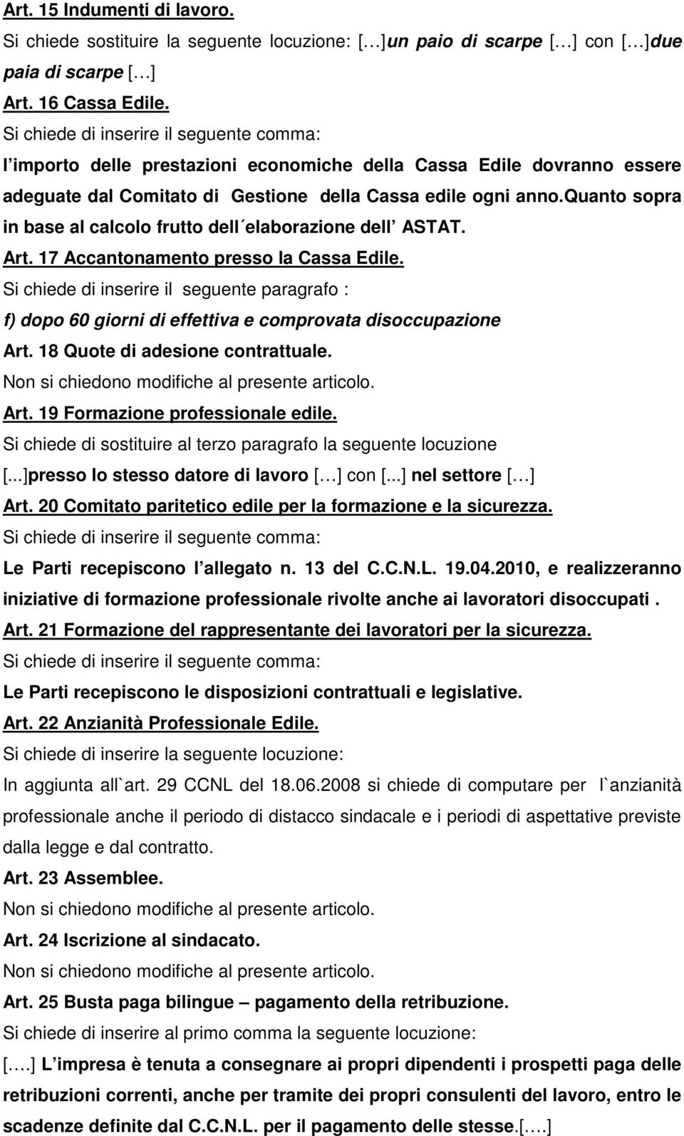 quanto sopra in base al calcolo frutto dell elaborazione dell ASTAT. Art. 17 Accantonamento presso la Cassa Edile.