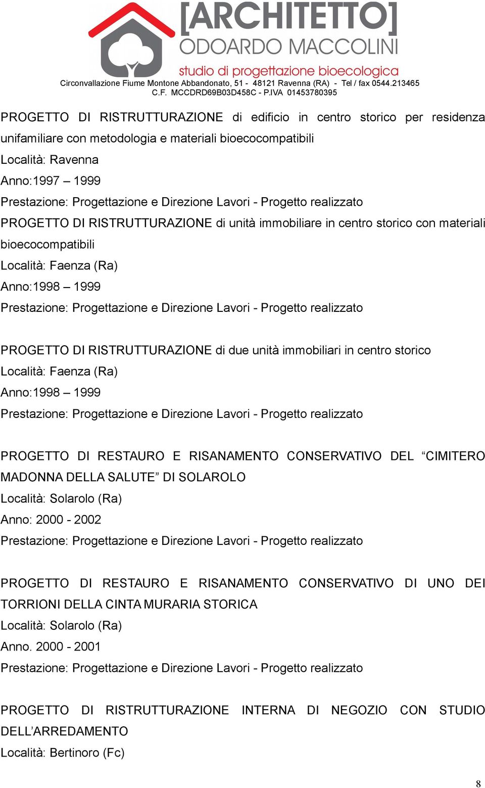 (Ra) Anno:1998 1999 PROGETTO DI RESTAURO E RISANAMENTO CONSERVATIVO DEL CIMITERO MADONNA DELLA SALUTE DI SOLAROLO Località: Solarolo (Ra) Anno: 2000-2002 PROGETTO DI RESTAURO E RISANAMENTO