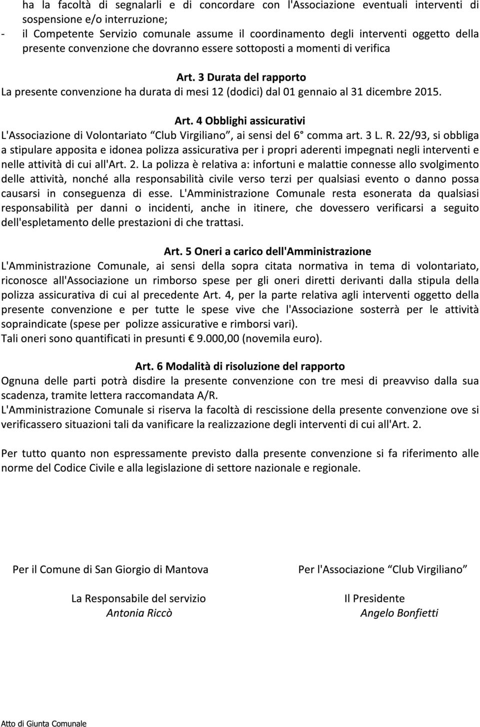 Art. 4 Obblighi assicurativi L'Associazione di Volontariato Club Virgiliano, ai sensi del 6 comma art. 3 L. R.