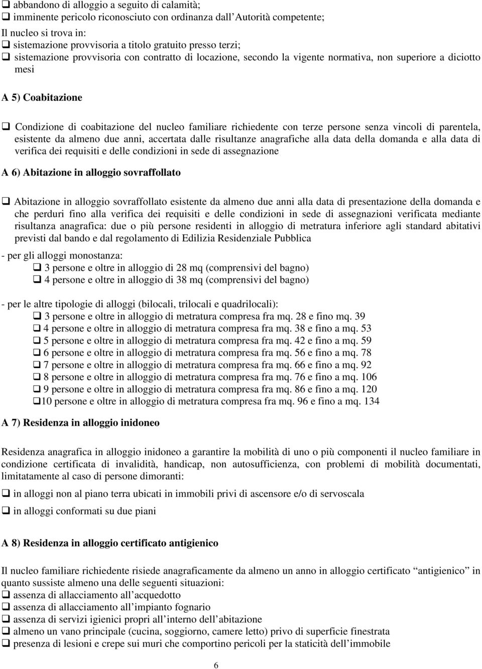 terze persone senza vincoli di parentela, esistente da almeno due anni, accertata dalle risultanze anagrafiche alla data della domanda e alla data di verifica dei requisiti e delle condizioni in sede