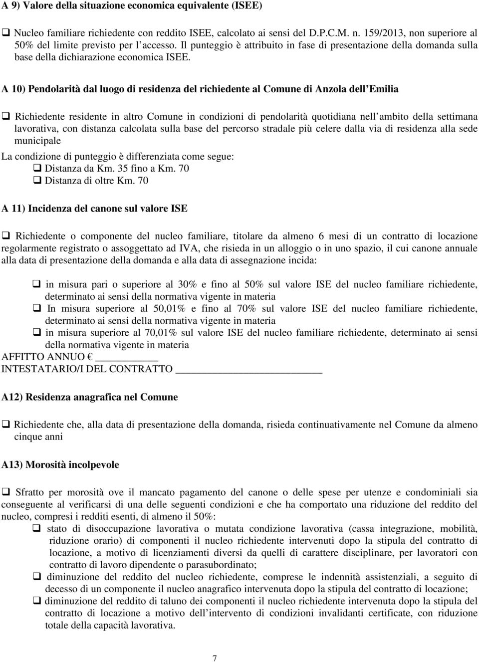 A 10) Pendolarità dal luogo di residenza del richiedente al Comune di Anzola dell Emilia Richiedente residente in altro Comune in condizioni di pendolarità quotidiana nell ambito della settimana