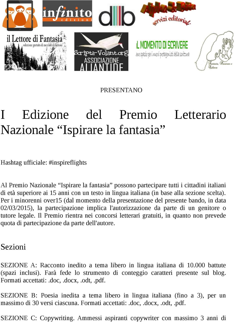 Per i minorenni over15 (dal momento della presentazione del presente bando, in data 02/03/2015), la partecipazione implica l'autorizzazione da parte di un genitore o tutore legale.