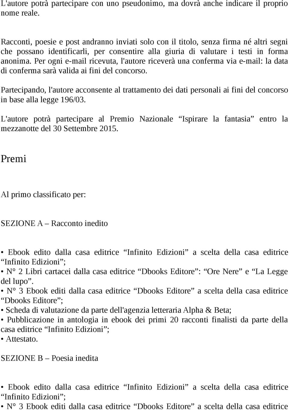 Per ogni e-mail ricevuta, l'autore riceverà una conferma via e-mail: la data di conferma sarà valida ai fini del concorso.