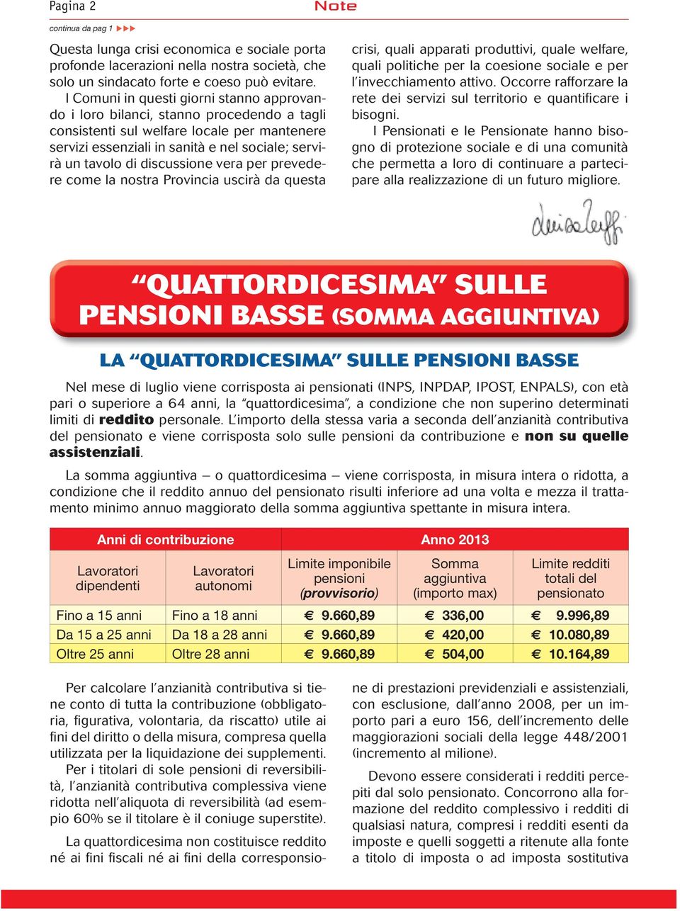 discussione vera per prevedere come la nostra Provincia uscirà da questa crisi, quali apparati produttivi, quale welfare, quali politiche per la coesione sociale e per l invecchiamento attivo.