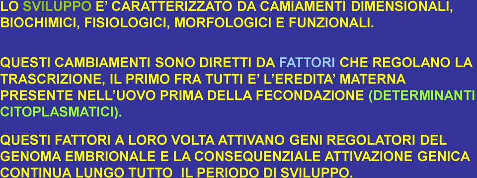 PRESENTE NELL UOVO PRIMA DELLA FECONDAZIONE (DETERMINANTI CITOPLASMATICI).