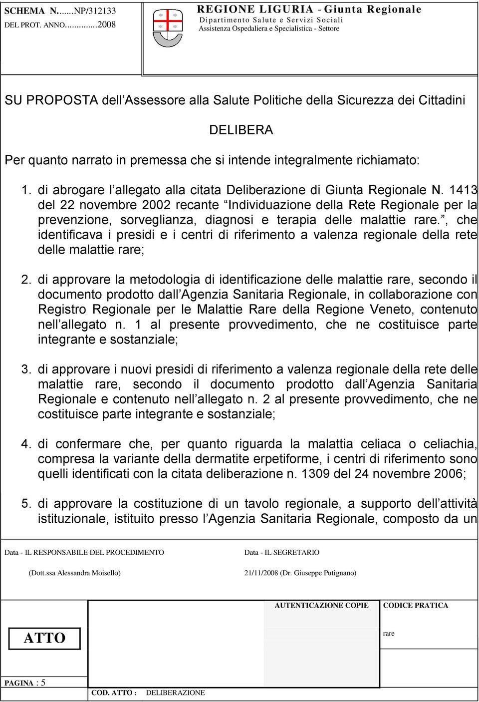 richiamato: 1. di abrogare l allegato alla citata Deliberazione di Giunta Regionale N.