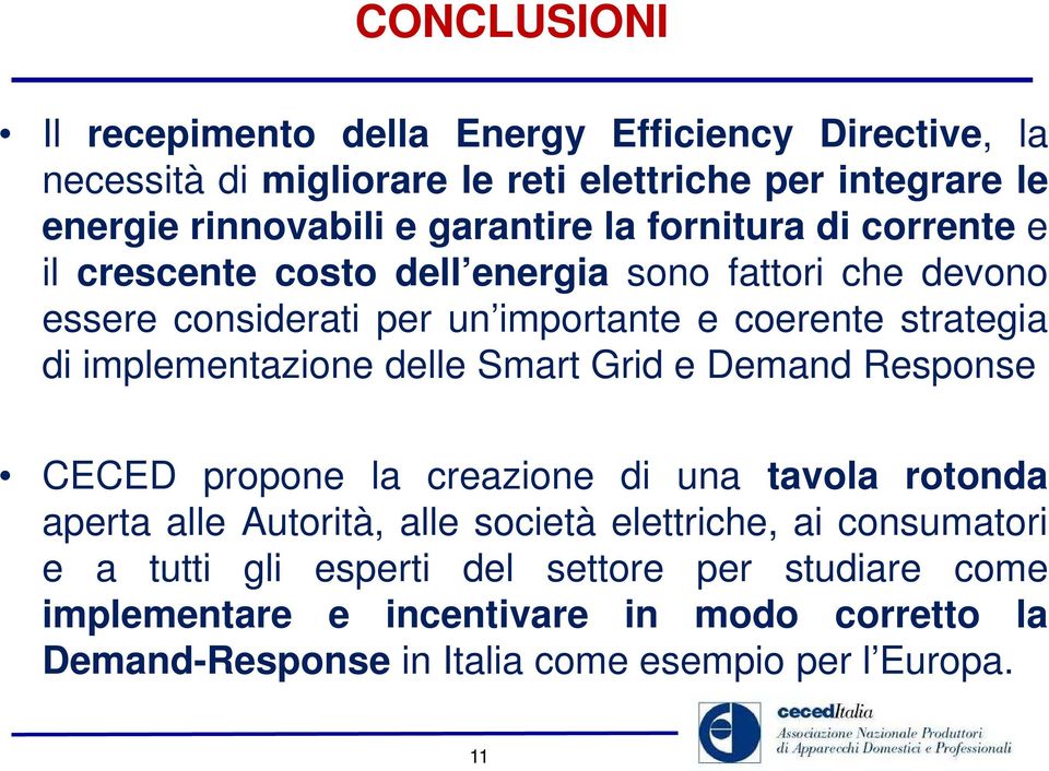 implementazione delle Smart Grid e Demand Response CECED propone la creazione di una tavola rotonda aperta alle Autorità, alle società elettriche, ai