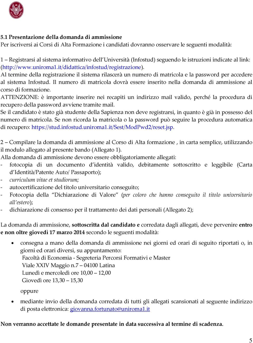 Al termine della registrazione il sistema rilascerà un numero di matricola e la password per accedere al sistema Infostud.