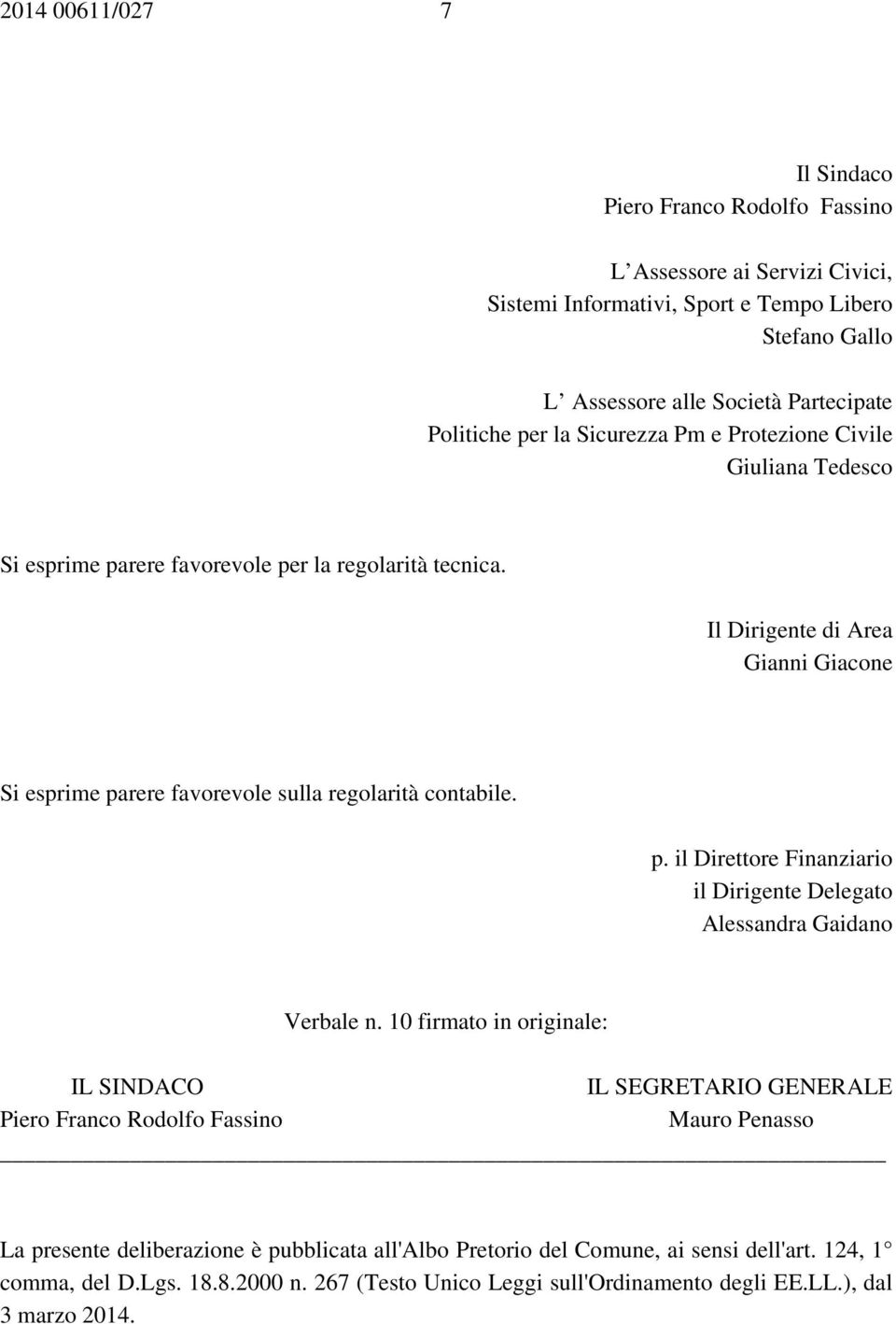 Il Dirigente di Area Gianni Giacone Si esprime parere favorevole sulla regolarità contabile. p. il Direttore Finanziario il Dirigente Delegato Alessandra Gaidano Verbale n.