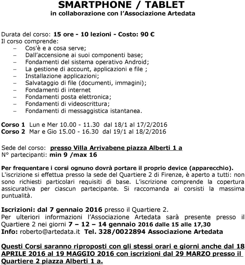 elettronica; Fondamenti di videoscrittura; Fondamenti di messaggistica istantanea. Corso 1 Lun e Mer 10.00-11.30 dal 18/1 al 17/2/2016 Corso 2 Mar e Gio 15.00-16.