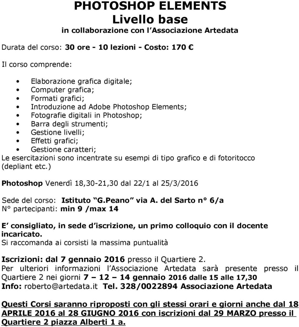 incentrate su esempi di tipo grafico e di fotoritocco (depliant etc.) Photoshop Venerdì 18,30-21,30 dal 22/1 al 25/3/2016 Sede del corso: Istituto G.Peano via A.