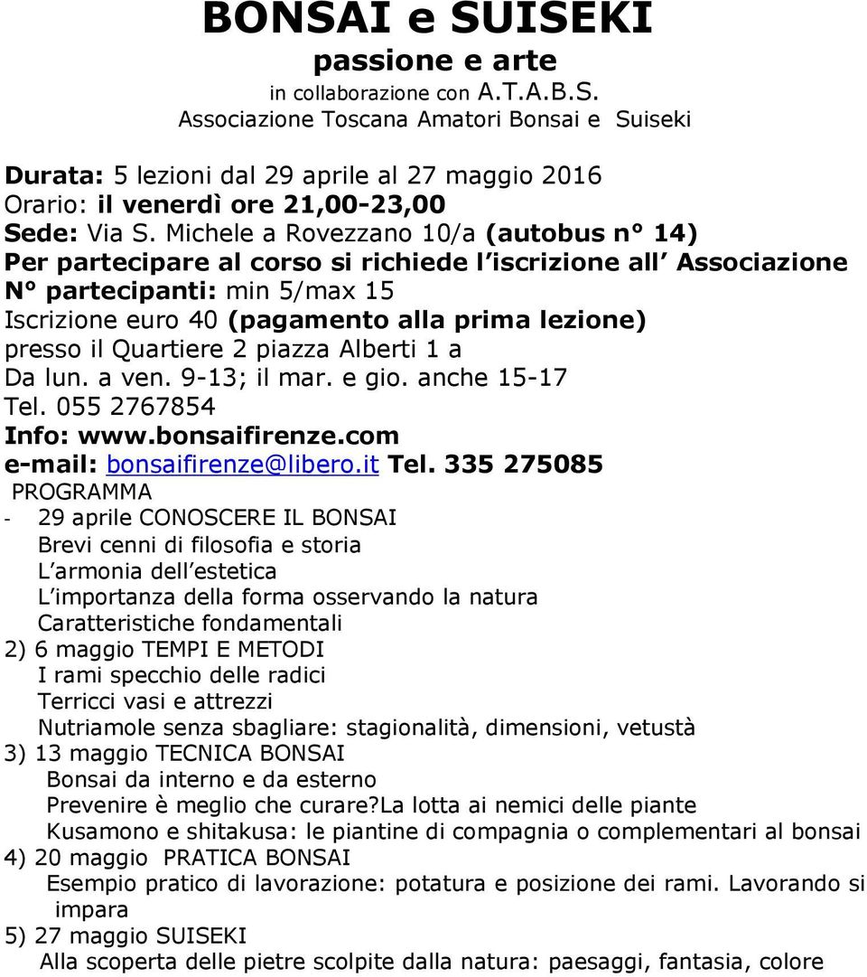 Quartiere 2 piazza Alberti 1 a Da lun. a ven. 9-13; il mar. e gio. anche 15-17 Tel. 055 2767854 Info: www.bonsaifirenze.com e-mail: bonsaifirenze@libero.it Tel.