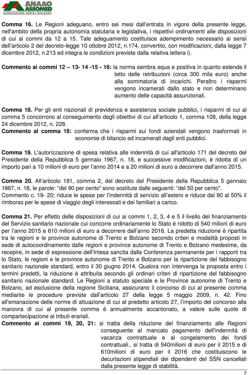 commi da 12 a 15. Tale adeguamento costituisce adempimento necessario ai sensi dell articolo 2 del decreto-legge 10 ottobre 2012, n.174, convertito, con modificazioni, dalla legge 7 dicembre 2012, n.