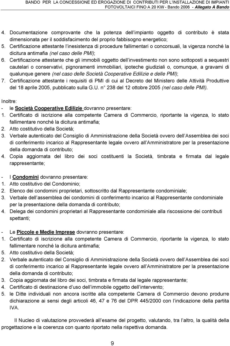 Certificazione attestante che gli immobili oggetto dell investimento non sono sottoposti a sequestri cautelari o conservativi, pignoramenti immobiliari, ipoteche giudiziali o, comunque, a gravami di