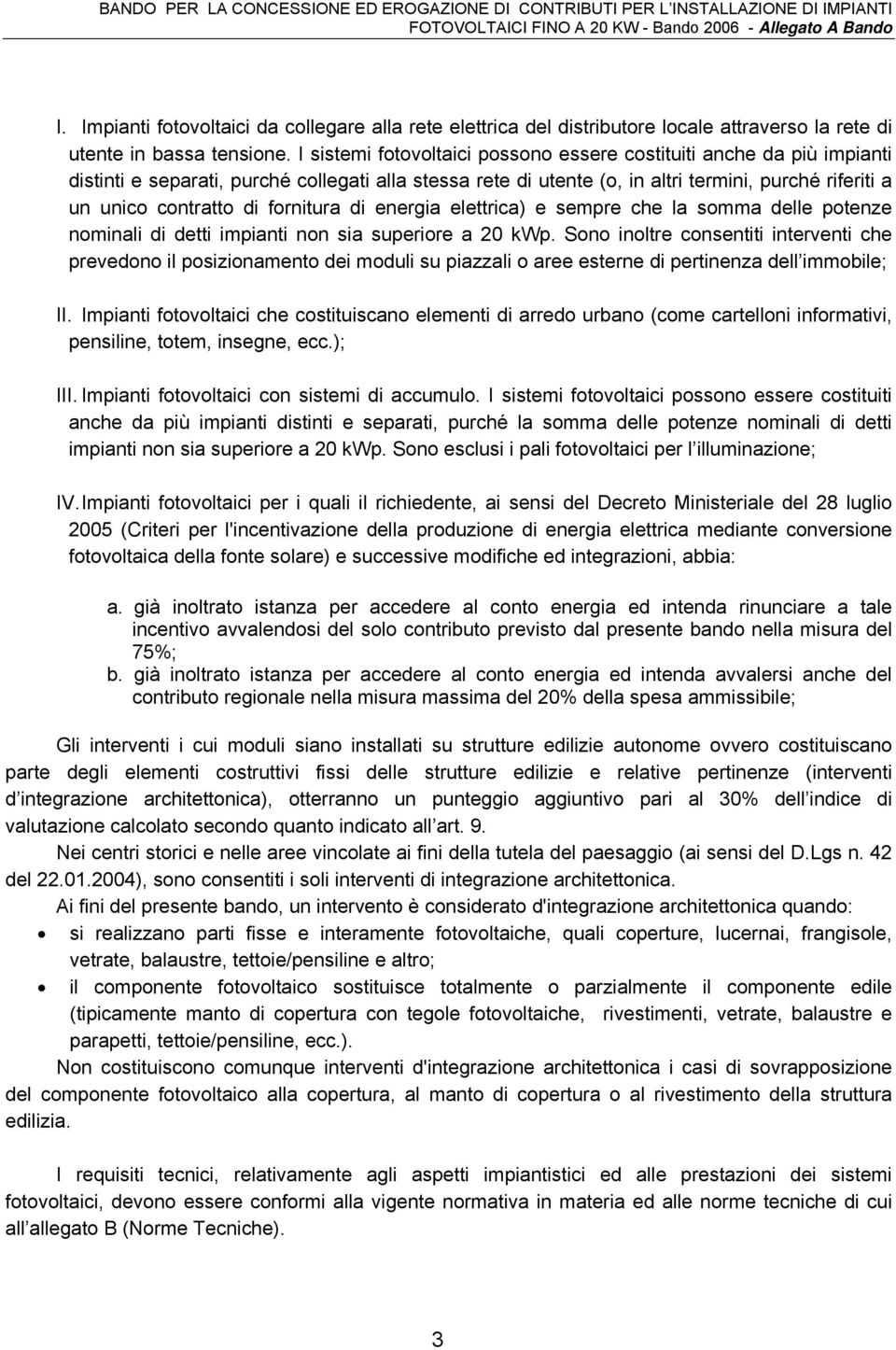 fornitura di energia elettrica) e sempre che la somma delle potenze nominali di detti impianti non sia superiore a 20 kwp.