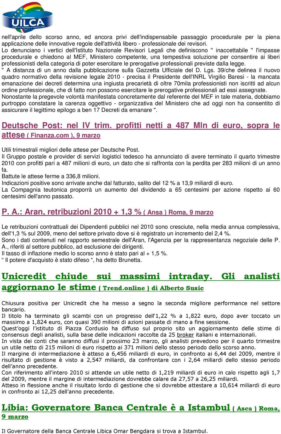 consentire ai liberi professionisti della categoria di poter esercitare le prerogative professionali previste dalla legge. '' A distanza di un anno dalla pubblicazione sulla Gazzetta Ufficiale del D.