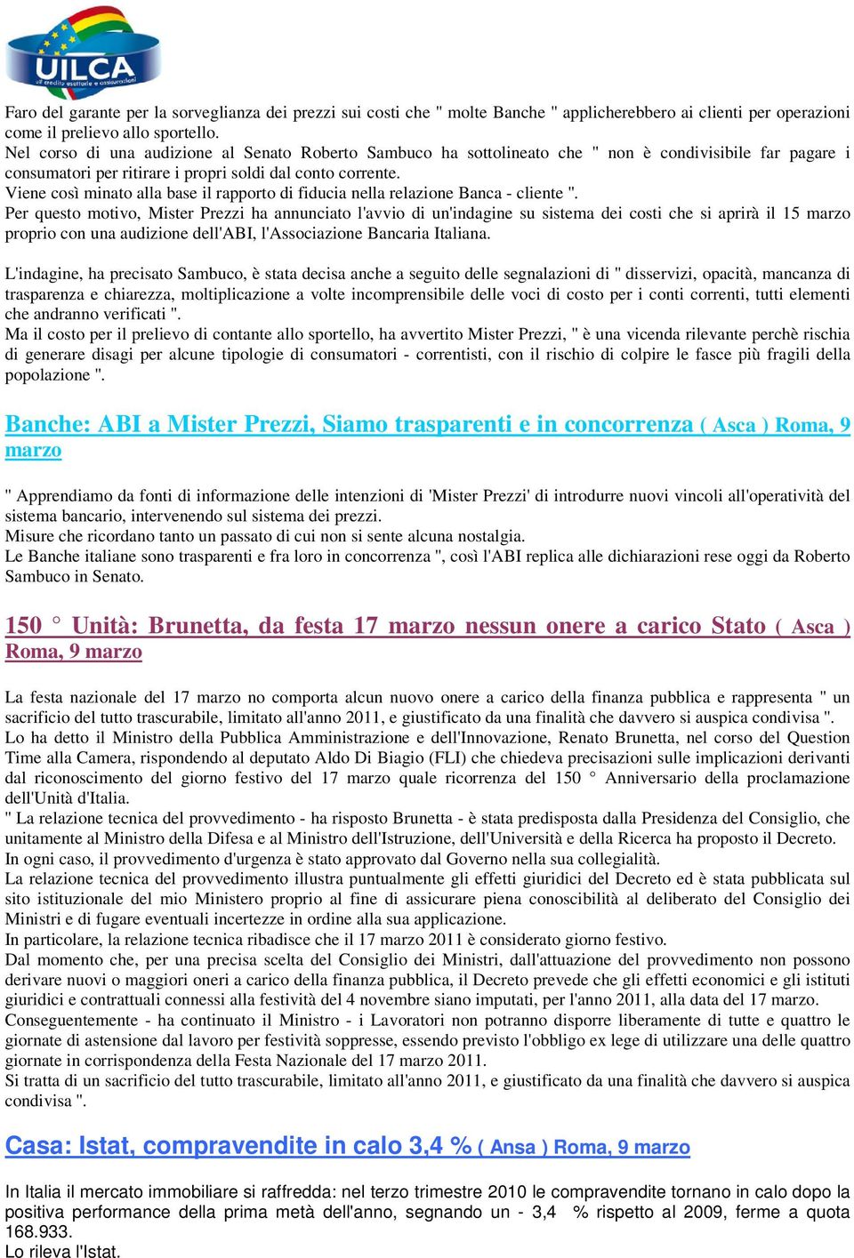 Viene così minato alla base il rapporto di fiducia nella relazione Banca - cliente ''.