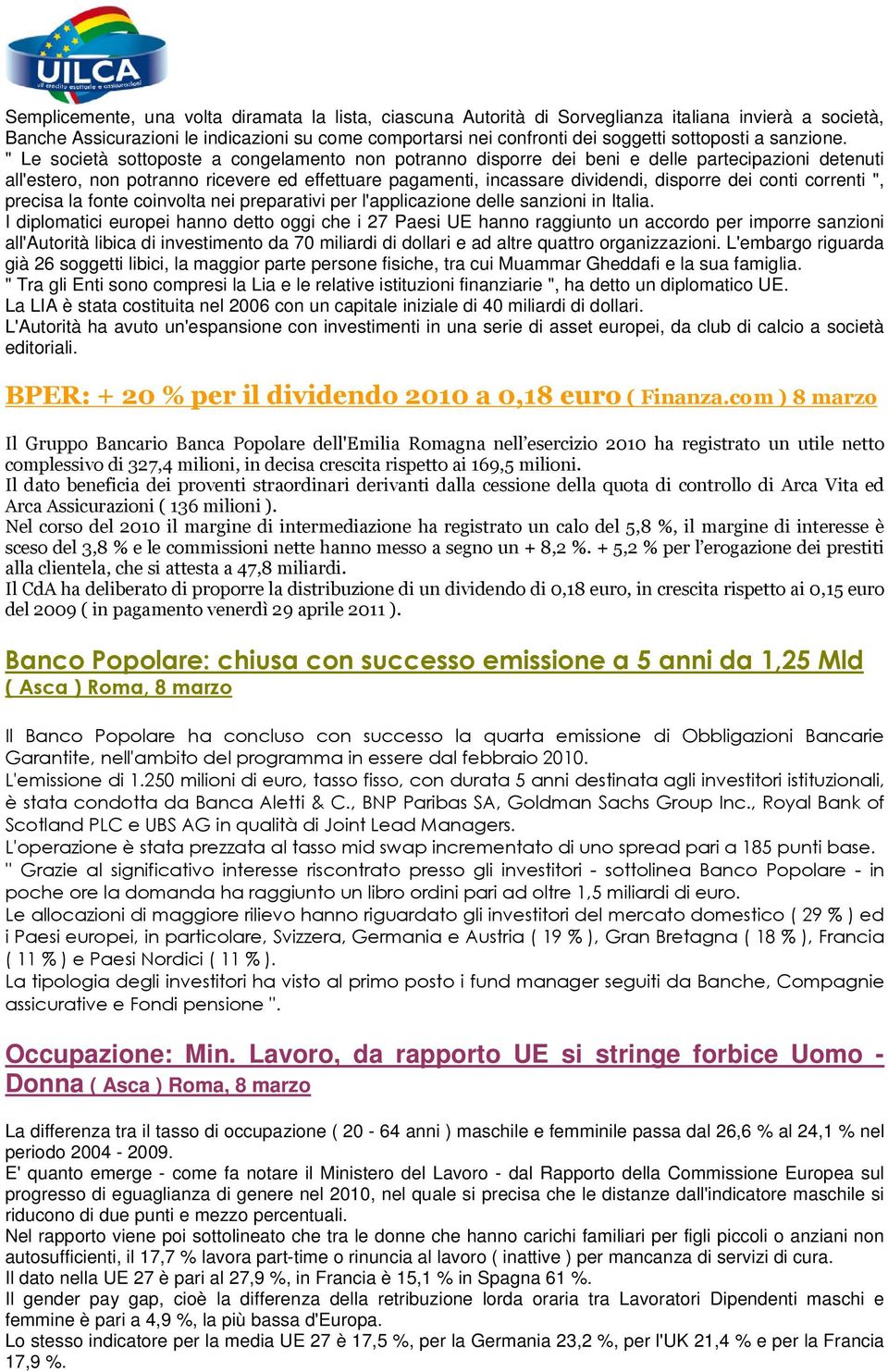 " Le società sottoposte a congelamento non potranno disporre dei beni e delle partecipazioni detenuti all'estero, non potranno ricevere ed effettuare pagamenti, incassare dividendi, disporre dei