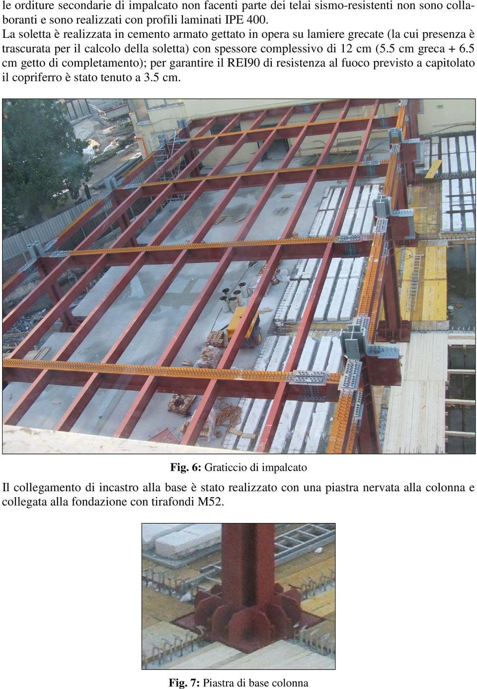 cm (5.5 cm greca + 6.5 cm getto di completamento); per garantire il REI90 di resistenza al fuoco previsto a capitolato il copriferro è stato tenuto a 3.5 cm. Fig.