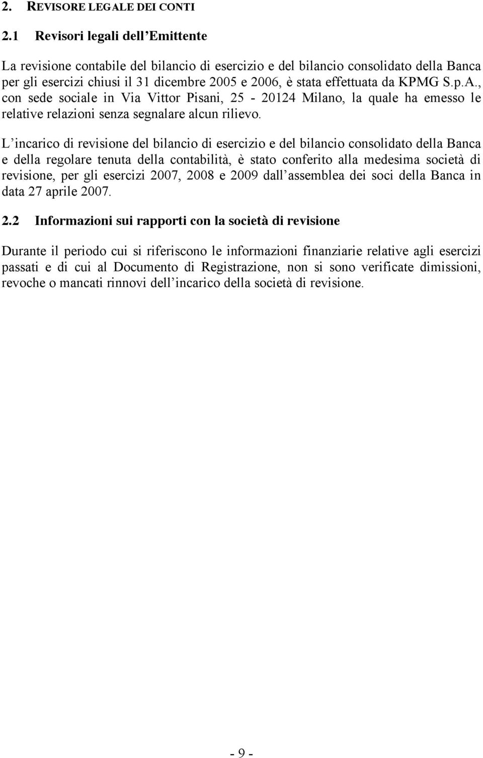 KPMG, con sede sociale in Via Vittor Pisani, 25-20124 Milano, la quale ha emesso le relative relazioni senza segnalare alcun rilievo.