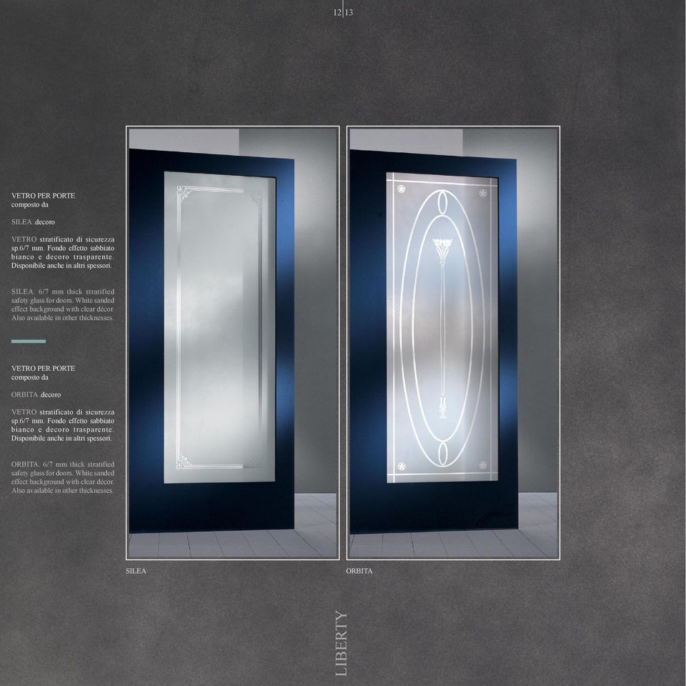 6/7 mm. Fondo effetto sabbiato Disponibile anche in altri spessori. ORBITA. 6/7 mm thick stratified safety glass for doors.