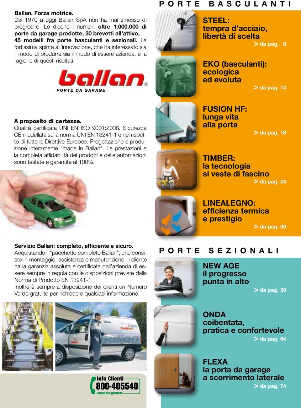 La fortissima spinta all innovazione, che ha interessato sia il modo di produrre sia il modo di essere azienda, è la ragione di questi risultati.