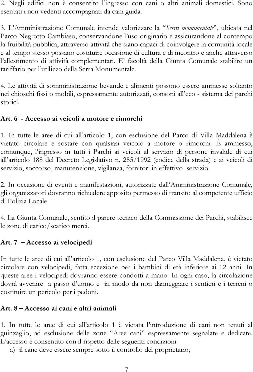 attività che siano capaci di coinvolgere la comunità locale e al tempo stesso possano costituire occasione di cultura e di incontro e anche attraverso l allestimento di attività complementari.