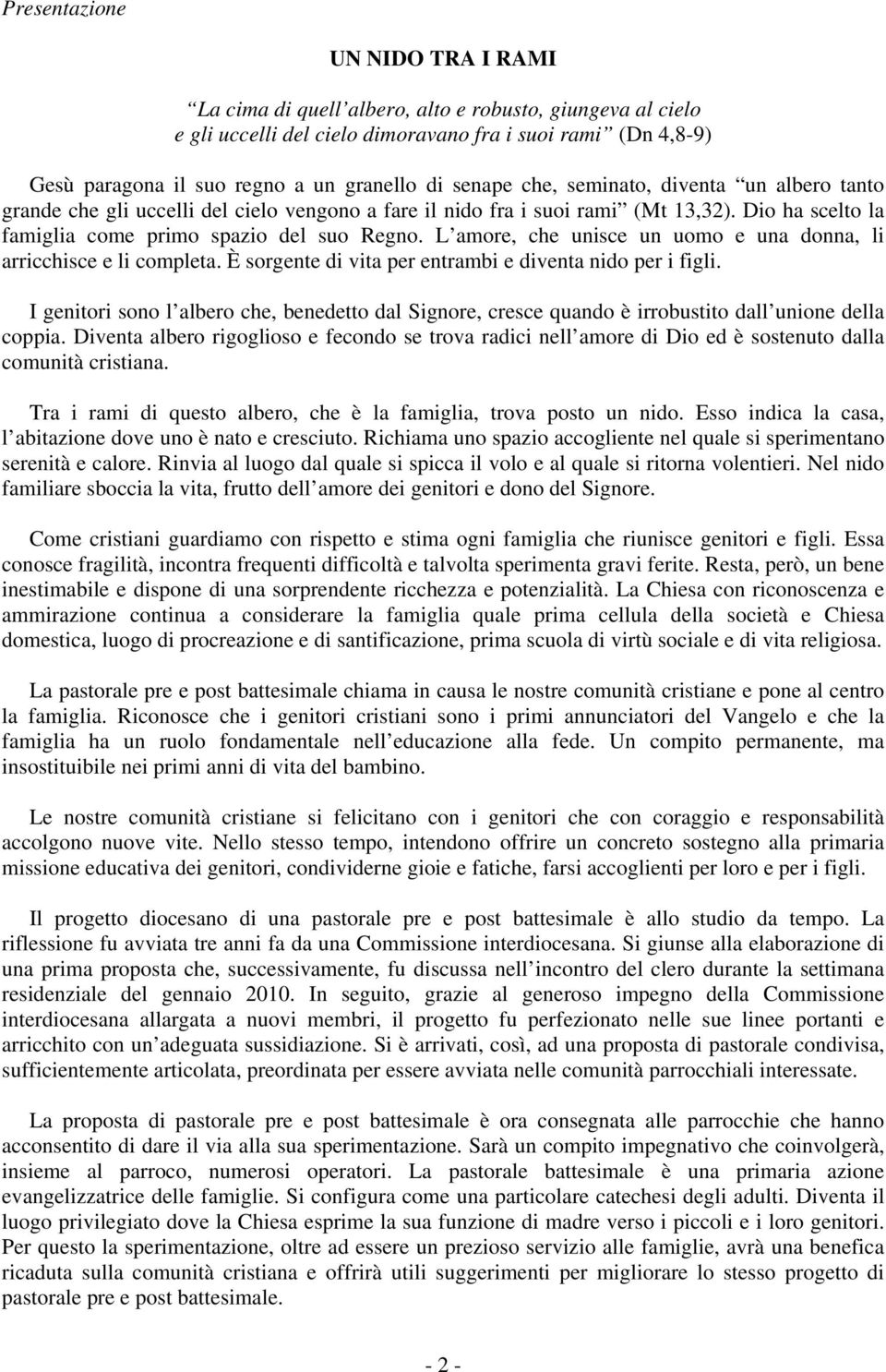 L amore, che unisce un uomo e una donna, li arricchisce e li completa. È sorgente di vita per entrambi e diventa nido per i figli.