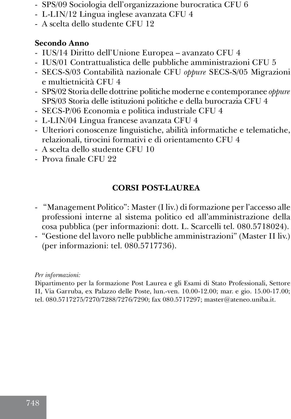 e contemporanee oppure SPS/03 Storia delle istituzioni politiche e della burocrazia CFU 4 - SECS-P/06 Economia e politica industriale CFU 4 - L-LIN/04 Lingua francese avanzata CFU 4 - Ulteriori