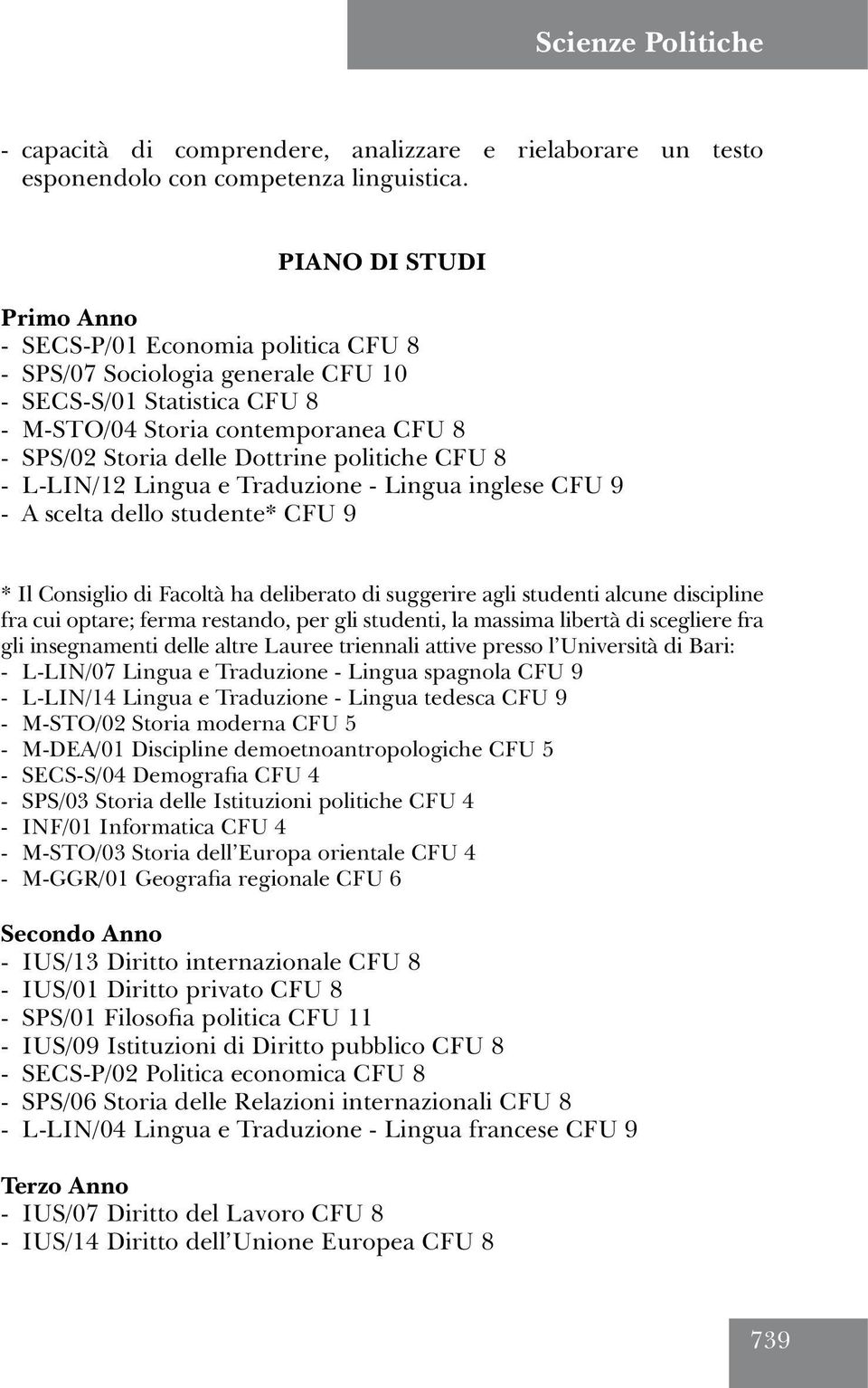 politiche CFU 8 - L-LIN/12 Lingua e Traduzione - Lingua inglese CFU 9 - A scelta dello studente* CFU 9 * Il Consiglio di Facoltà ha deliberato di suggerire agli studenti alcune discipline fra cui