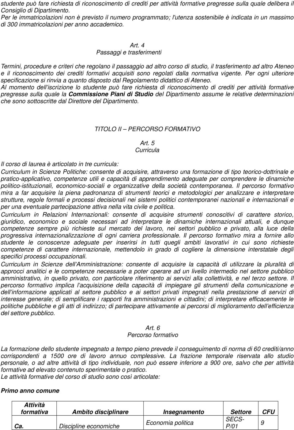 4 Passaggi e trasferimenti Termini, procedure e criteri che regolano il passaggio ad altro corso di studio, il trasferimento ad altro Ateneo e il riconoscimento dei crediti formativi acquisiti sono