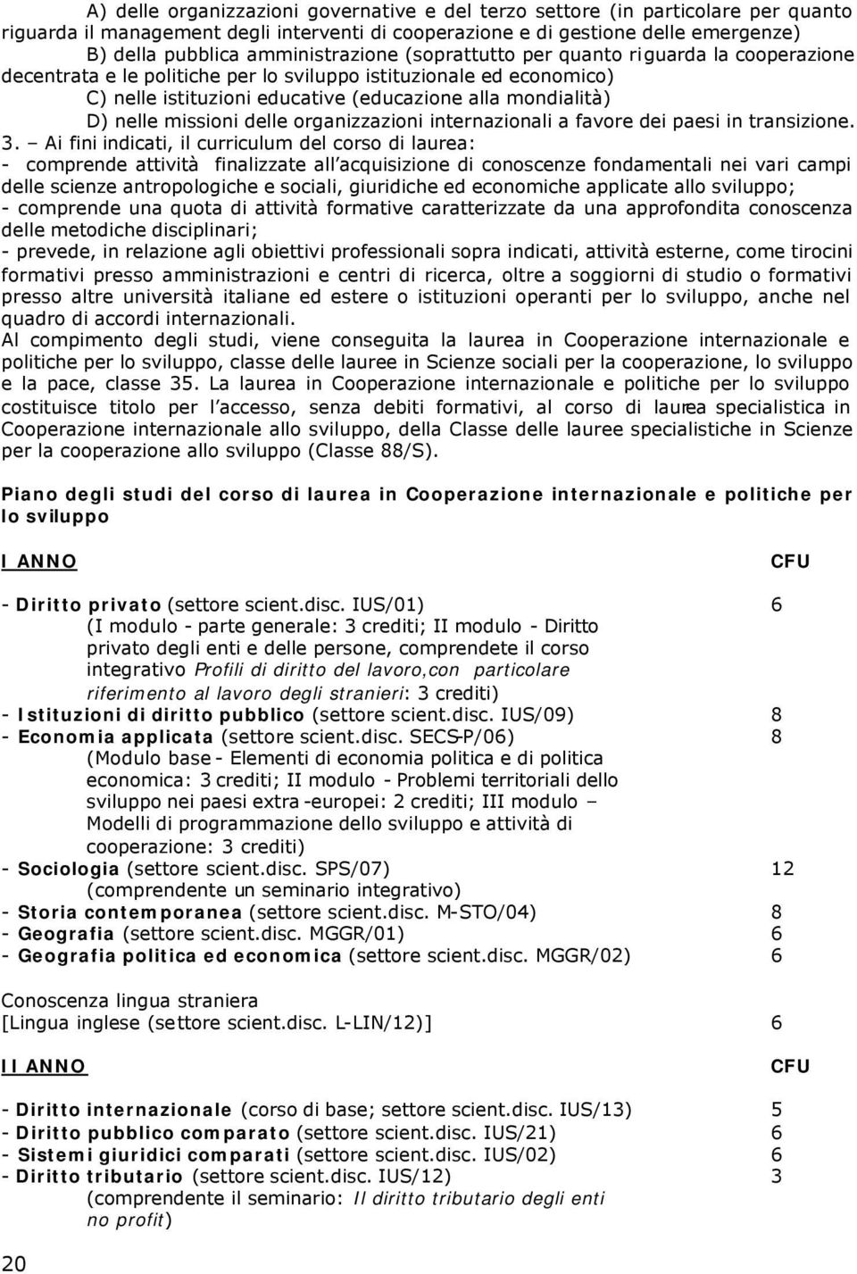 nelle missioni delle organizzazioni internazionali a favore dei paesi in transizione. 3.