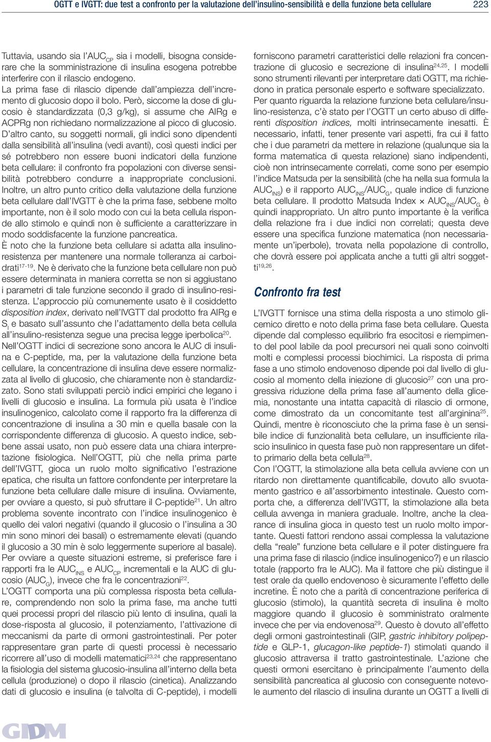 Però, siccome la dose di glucosio è standardizzata (0,3 g/kg), si assume che AIRg e ACPRg non richiedano normalizzazione al picco di glucosio.