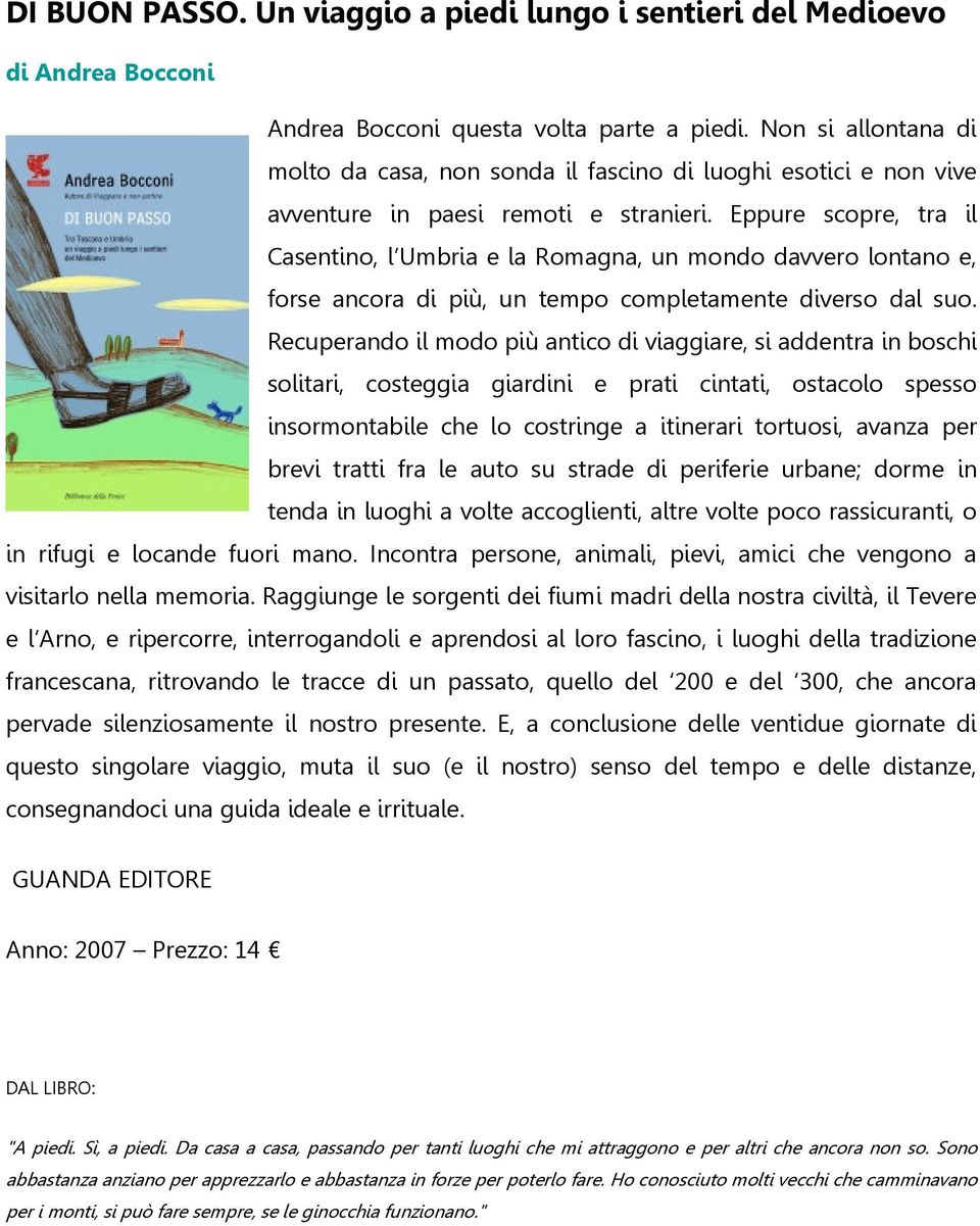 Eppure scopre, tra il Casentino, l Umbria e la Romagna, un mondo davvero lontano e, forse ancora di più, un tempo completamente diverso dal suo.