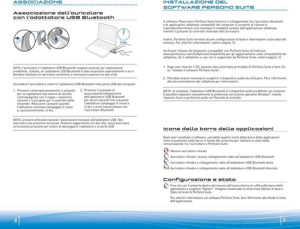 controllo chiamate dell'auricolare. 2 sec. Inoltre, PerSono Suite fornisce alcune configurazioni di base e informazioni sullo stato del sistema. Per ulteriori informazioni, vedere pagina 12.