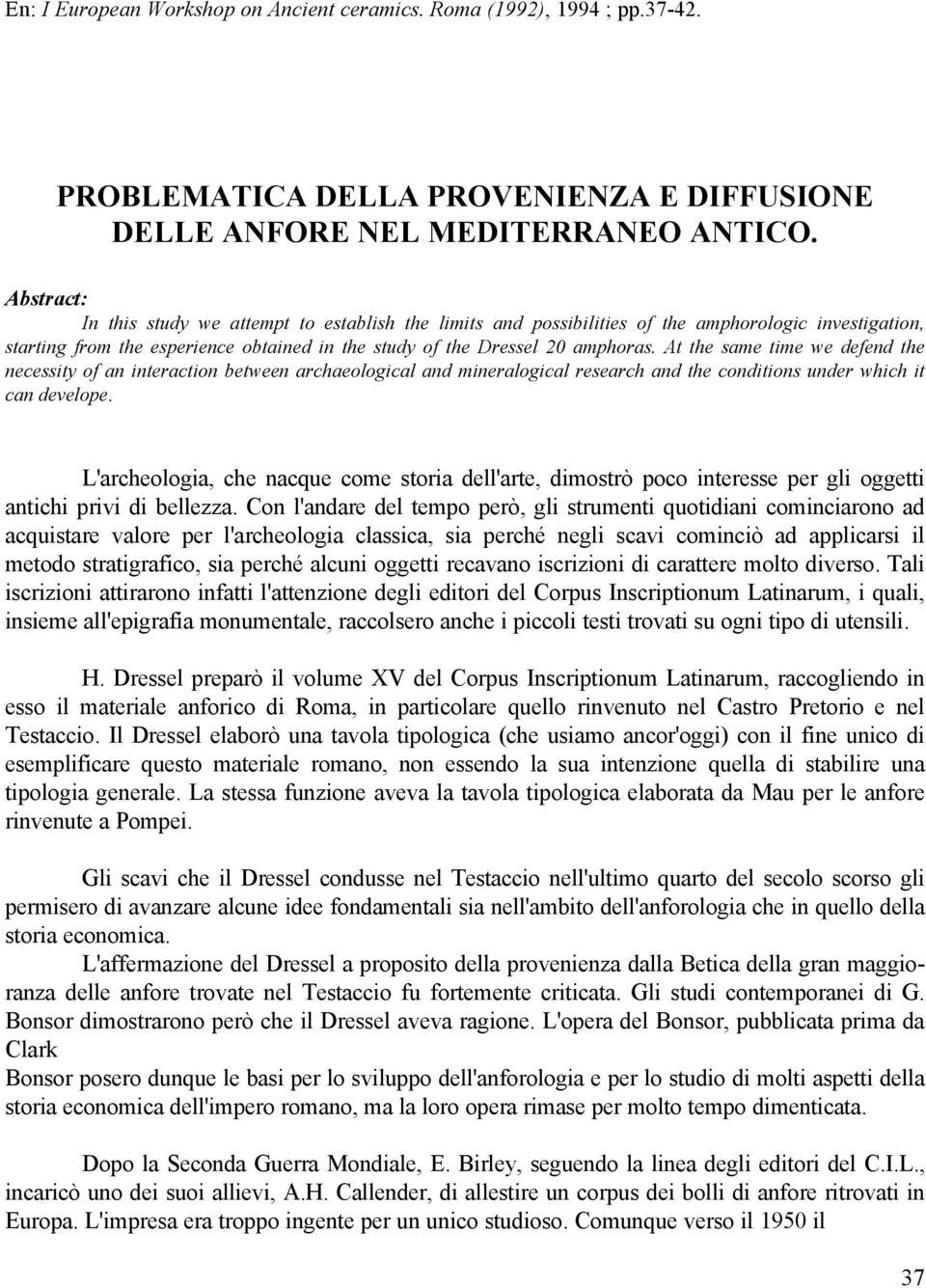 At the same time we defend the necessity of an interaction between archaeological and mineralogical research and the conditions under which it can develope.