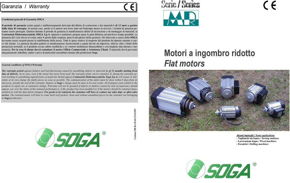 Qualora durate il periodo di garazia si maifestassero difetti di lavorazioe o di motaggio di materiali, la Costruzioi Elettromeccaiche SOG S.p.. riparerà o sostituirà a proprie spese le parti difettose el più breve tempo possibile.