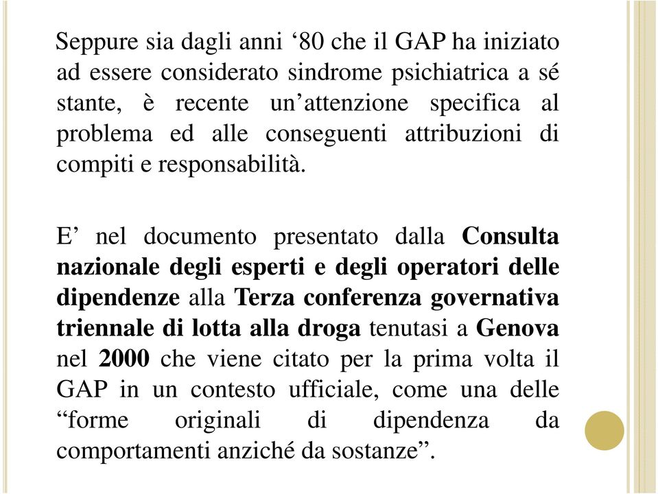 E nel documento presentato dalla Consulta nazionale degli esperti e degli operatori delle dipendenze alla Terza conferenza governativa