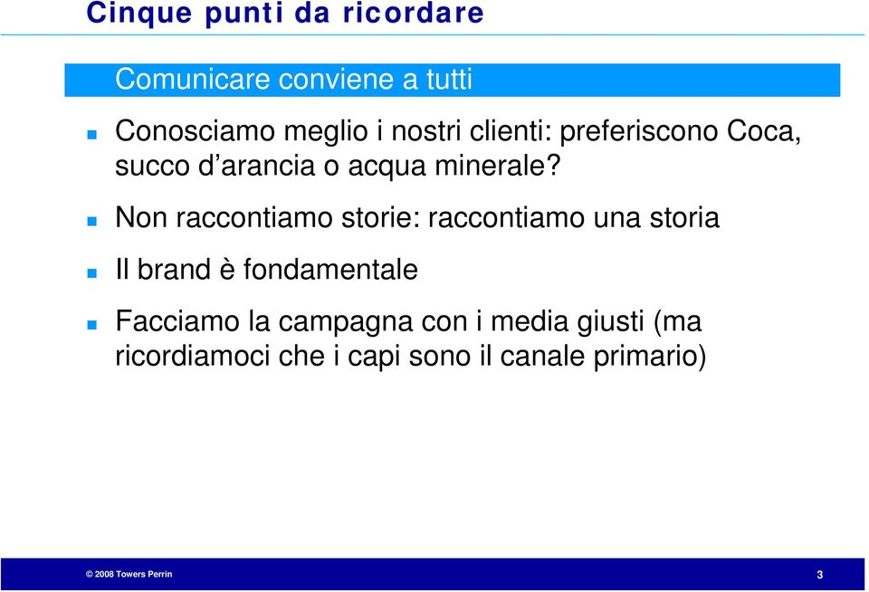 Non raccontiamo storie: raccontiamo una storia Il brand è fondamentale